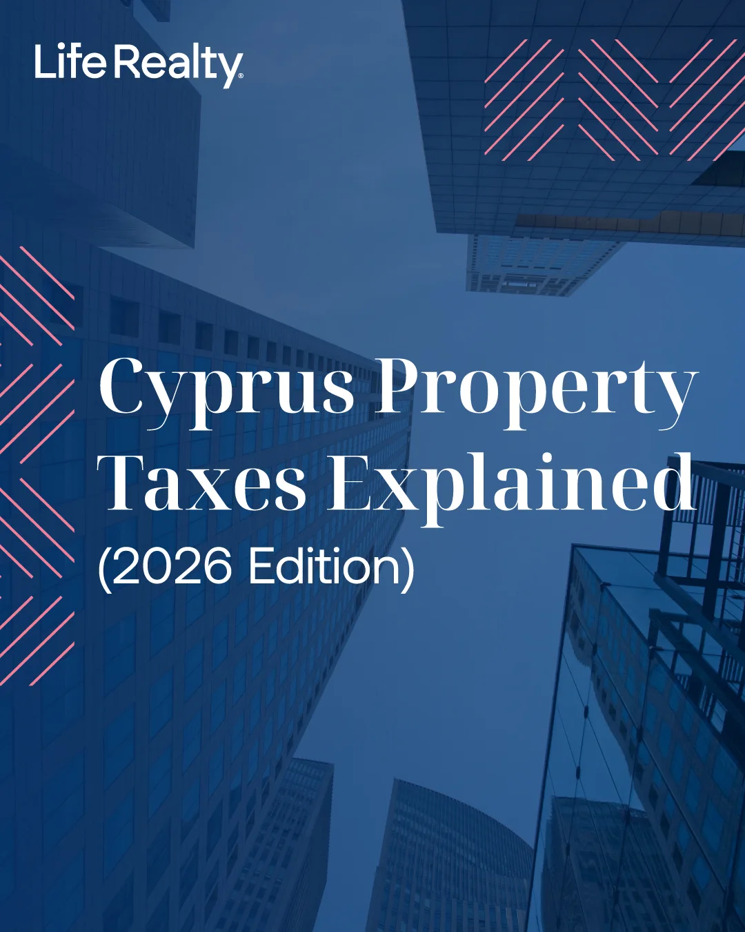 Low-angle view of modern glass skyscrapers with a navy blue overlay and pink diagonal accents, and text reading 'Cyprus Property Taxes Explained (2026 Edition)' by Life Realty.