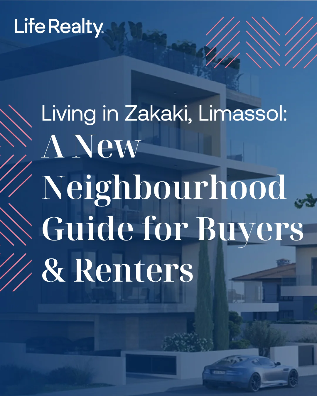Modern white apartment building with glass balconies and cypress trees in Zakaki, Limassol, with a navy blue overlay and pink diagonal accents, and text reading ‘Living in Zakaki, Limassol: A New Neighbourhood Guide for Buyers & Renters’ by Life Realty.
