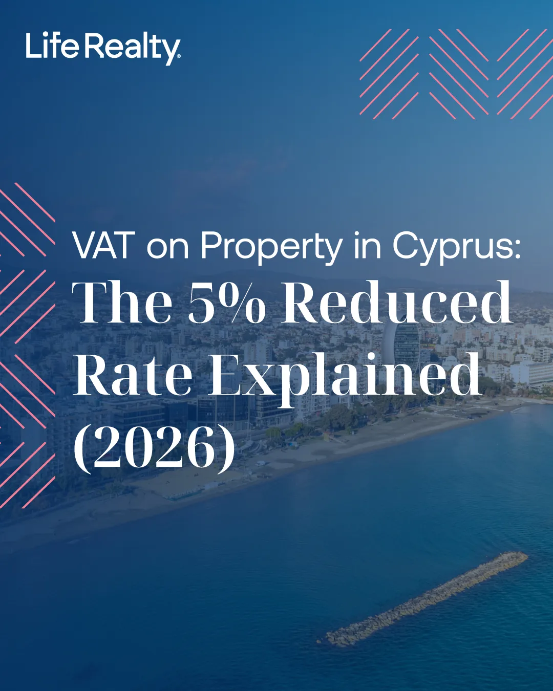 Aerial view of the Limassol seafront, beach and breakwater, with a navy blue overlay and pink diagonal accents, and text reading ‘VAT on Property in Cyprus: The 5% Reduced Rate Explained (2026)’ by Life Realty.